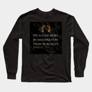 Seneca's Insight: The Weight of Suffering Lies in Imagination Long Sleeve T-Shirt
